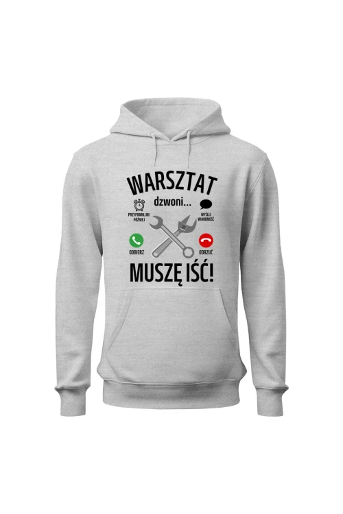 Bluza z kapturem Warsztat dzwoni muszę iść - szara