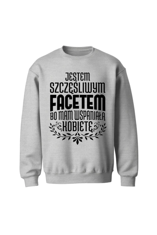 Bluza bez kaptura Jestem szczęśliwym facetem bo mam wspaniałą kobietę - szara