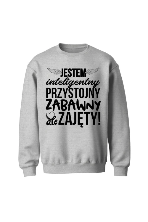Bluza bez kaptura Jestem inteligentny przystojny zabawny ale zajęty - szara