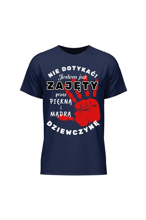 Koszulka męska Nie dotykać jestem już zajęty przez piękną i mądrą dziewczynę - granatowa