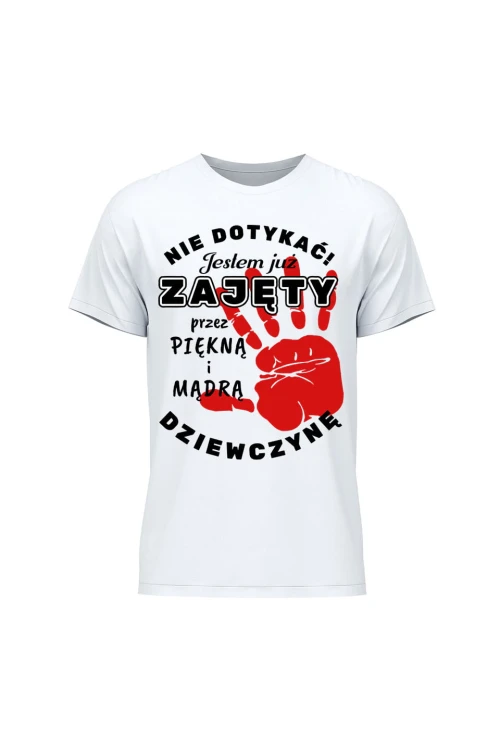 Koszulka męska Nie dotykać jestem już zajęty przez piękną i mądrą dziewczynę - biała