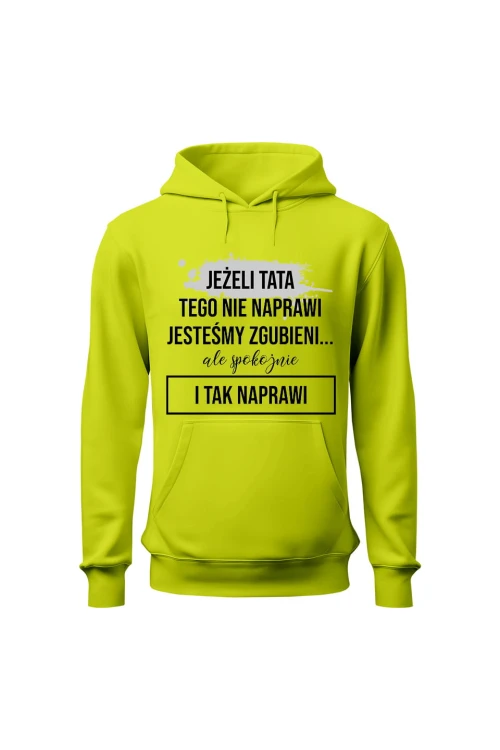 Bluza męska z kapturem Z napisem Jeżeli tata tego nie naprawi - limonka