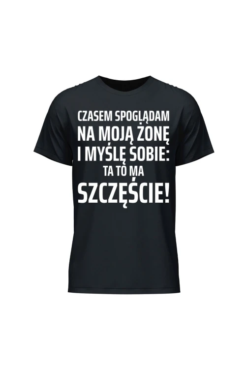 Koszulka męska Czasem spoglądam na moją żonę i myślę sobie ta to ma szczęście - czarna