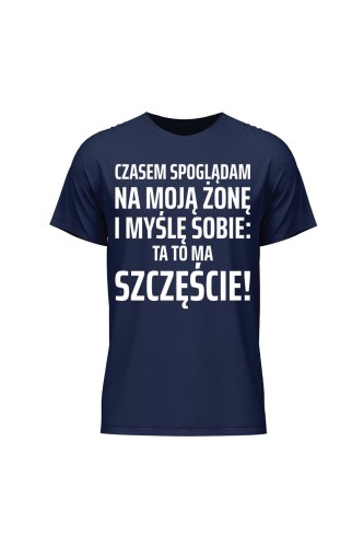 Koszulka męska Czasem spoglądam na moją żonę i myślę sobie ta to ma szczęście - granatowa