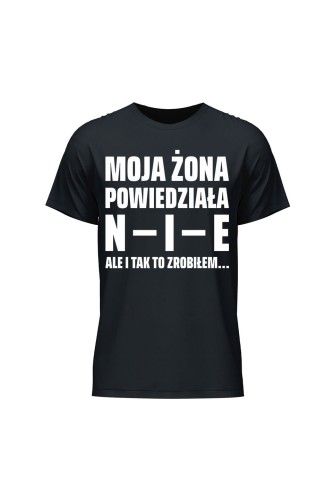 Koszulka męska Moja żona powiedziała NIE ale i tak to zrobiłem - czarna