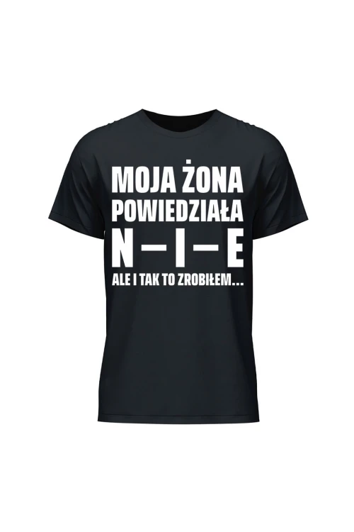 Koszulka męska Moja żona powiedziała NIE ale i tak to zrobiłem - czarna