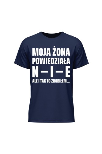 Koszulka męska Moja żona powiedziała NIE ale i tak to zrobiłem - granatowa