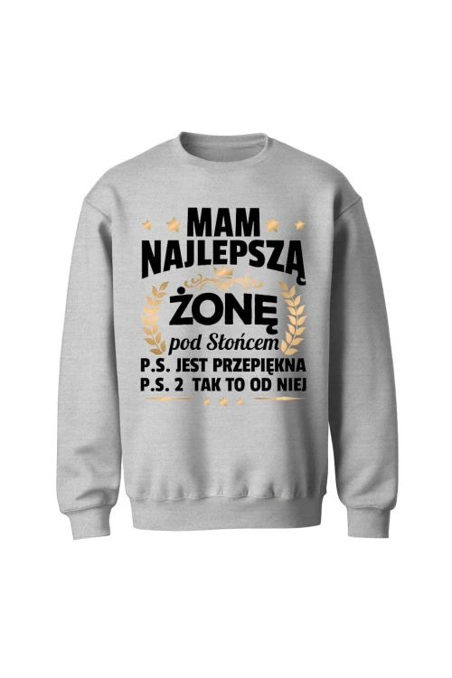 Bluza bez kaptura Mam najlepszą Żonę pod słońcem ps jest przepiękna - szara