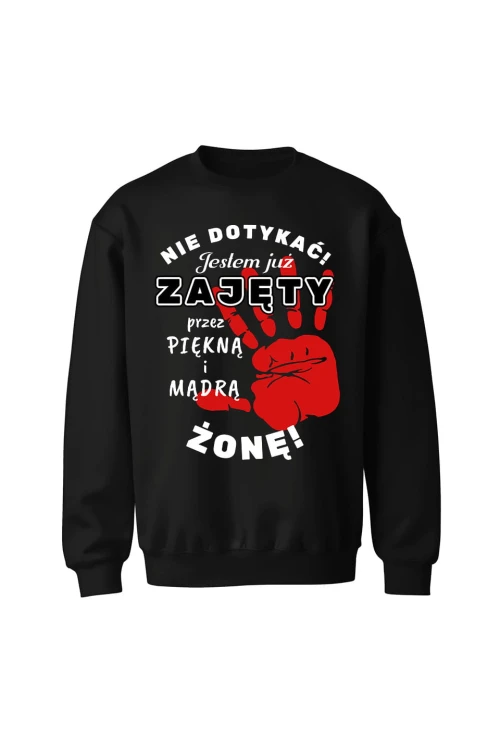 Bluza bez kaptura Nie dotykać jestem już zajęty przez piękną i mądrą żonę - czarna