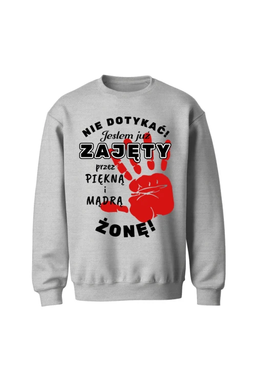 Bluza bez kaptura Nie dotykać jestem już zajęty przez piękną i mądrą żonę - szara