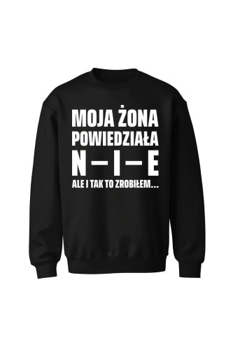 Bluza bez kaptura Moja żona powiedziała NIE ale i tak to zrobiłem - czarna