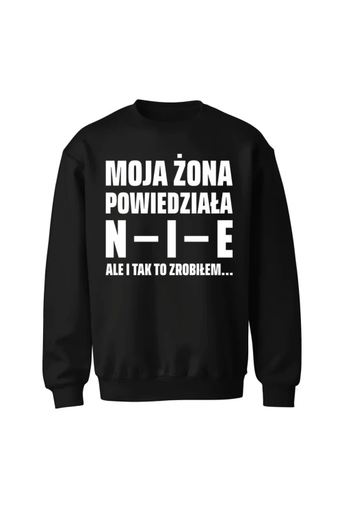 Bluza bez kaptura Moja żona powiedziała NIE ale i tak to zrobiłem - czarna