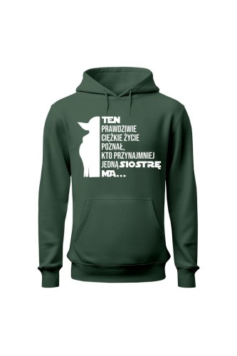 Bluza męska z kapturem Te prawdziwie ciężkie życie poznał kto przynajmniej jedną siostrę ma - zielona