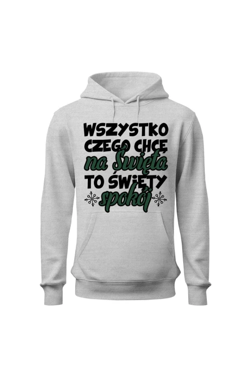 Bluza męska z kapturem Wszystko czego chcę na święta to święty spokój - szara
