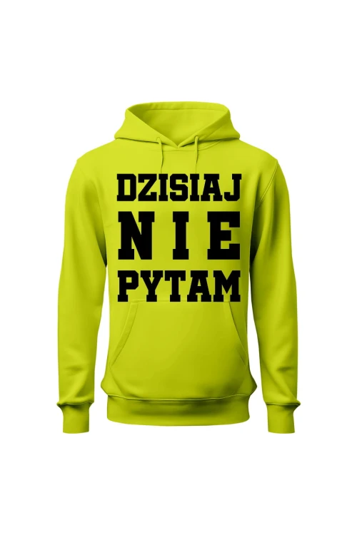Bluza męska z kapturem Dzisiaj nie pytam - limonka