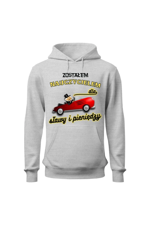 Bluza męska z kapturem Zostałem nauczycielem dla sławy i pieniędzy - szara