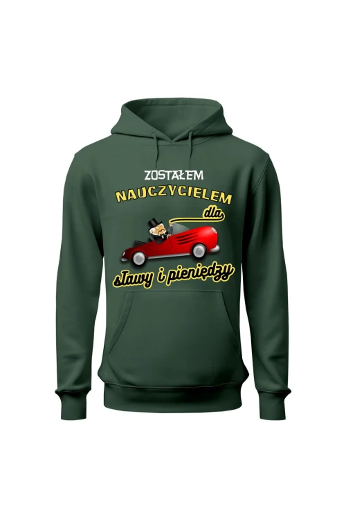 Bluza męska z kapturem Zostałem nauczycielem dla sławy i pieniędzy - zielona