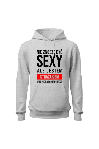 Bluza męska z kapturem Nie znoszę być sexy ale jestem strażakiem - szara
