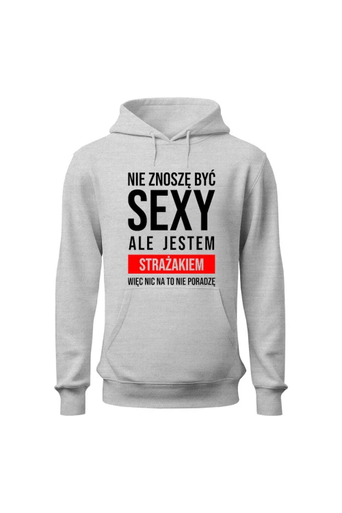 Bluza męska z kapturem Nie znoszę być sexy ale jestem strażakiem - szara