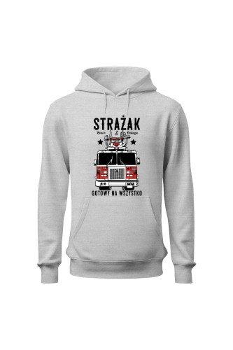 Bluza męska z kapturem Strażak gotowy na wszystko - szara