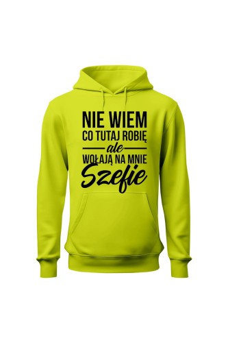 Bluza męska z kapturem Nie wiem co tutaj robię ale wołają na mnie szefie - limonka