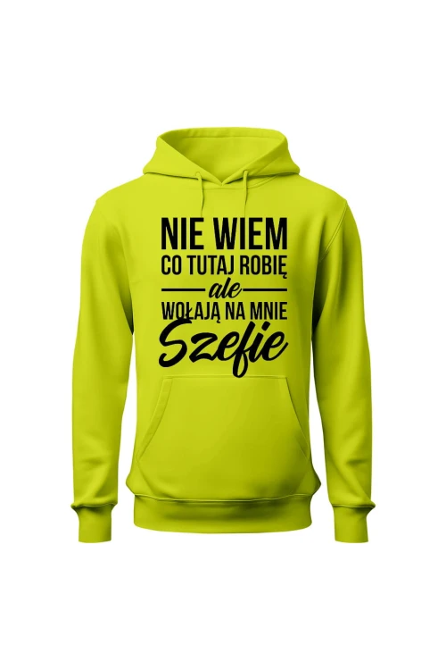 Bluza męska z kapturem Nie wiem co tutaj robię ale wołają na mnie szefie - limonka