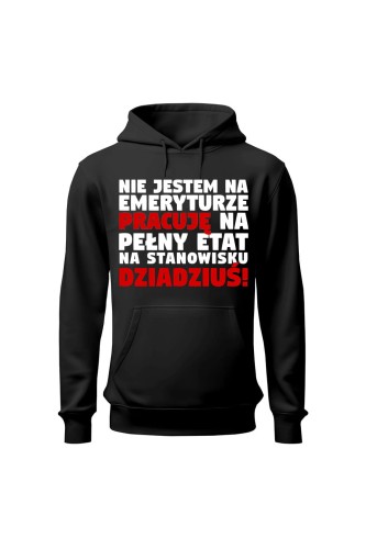 Bluza męska z kapturem Nie jestem na emeryturze pracuję na pełny etat - czarna