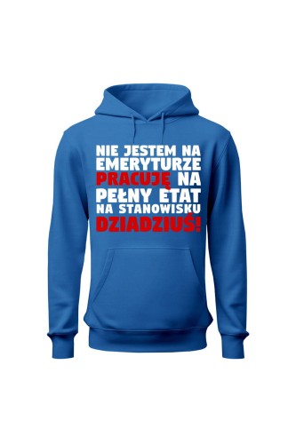 Bluza męska z kapturem Nie jestem na emeryturze pracuję na pełny etat - niebieska