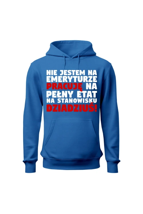 Bluza męska z kapturem Nie jestem na emeryturze pracuję na pełny etat - niebieska