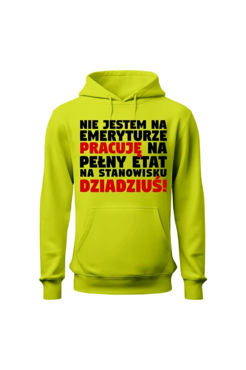 Bluza męska z kapturem Nie jestem na emeryturze pracuję na pełny etat - limonka