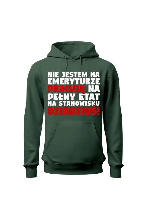 Bluza męska z kapturem Nie jestem na emeryturze pracuję na pełny etat - zielona