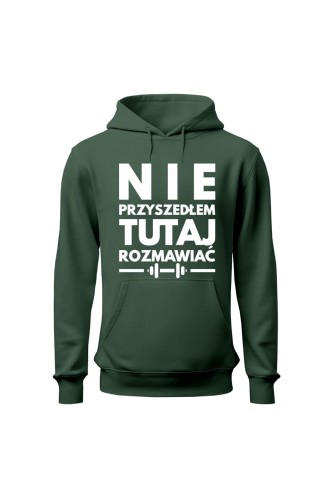 Bluza damska z kapturem Nie przyszedłem tutaj rozmawiać - zielona