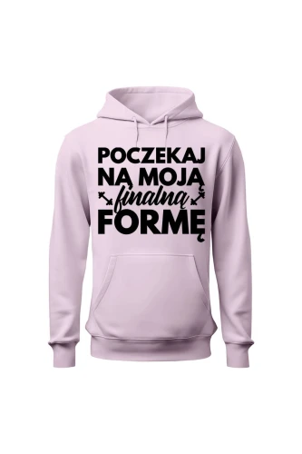 Bluza damska z kapturem Poczekaj na moją finalną formę