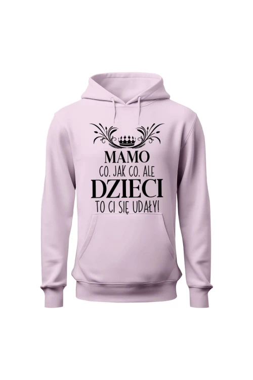 Bluza damska z kapturem Mamo co jak co ale dzieci to ci się udały - różowa