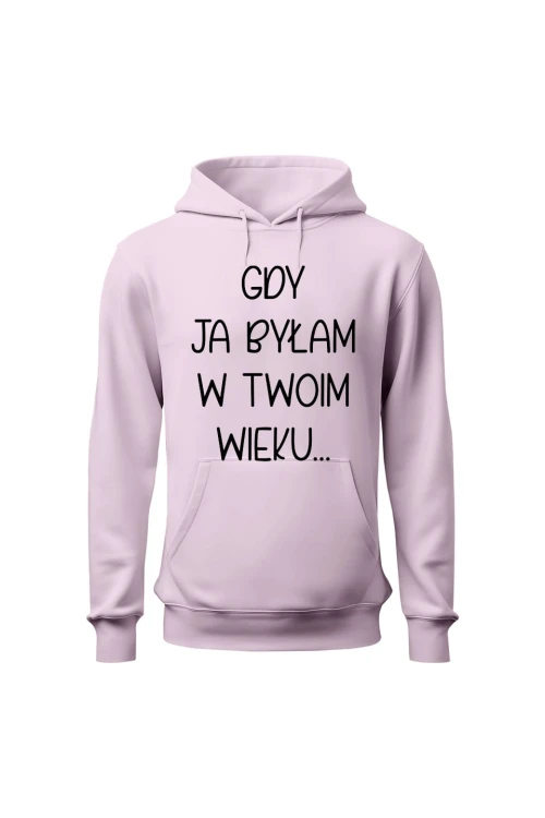 Bluza damska z kapturem Gdy ja byłam w twoim wieku - różowa
