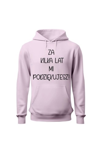 Bluza damska z kapturem Za kilka lat mi podziękujesz - różowa