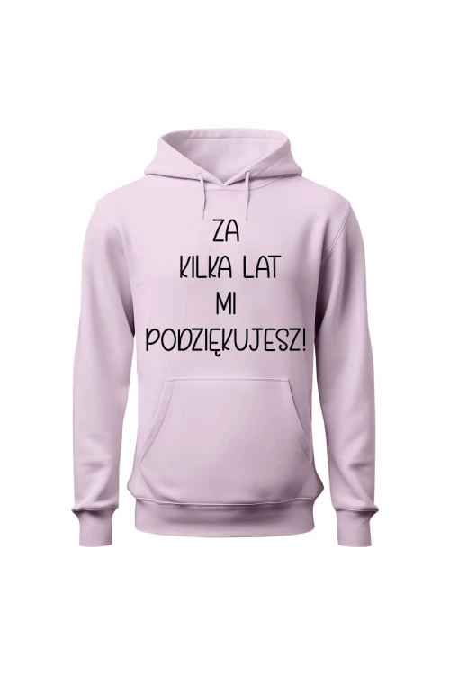 Bluza damska z kapturem Za kilka lat mi podziękujesz - różowa