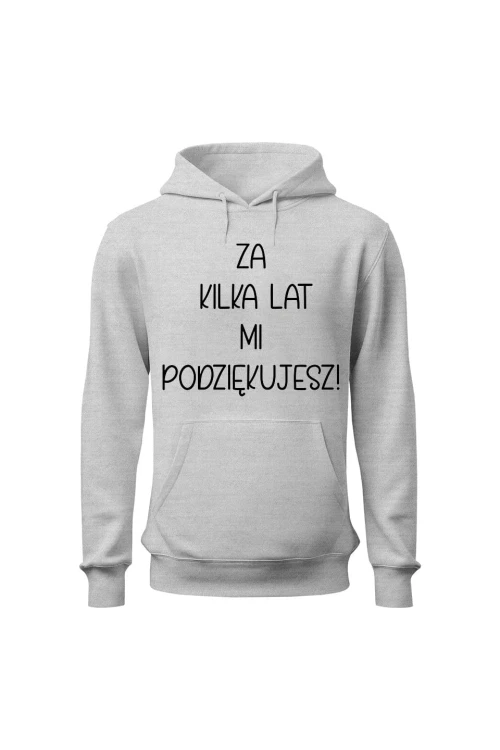 Bluza damska z kapturem Za kilka lat mi podziękujesz - szara