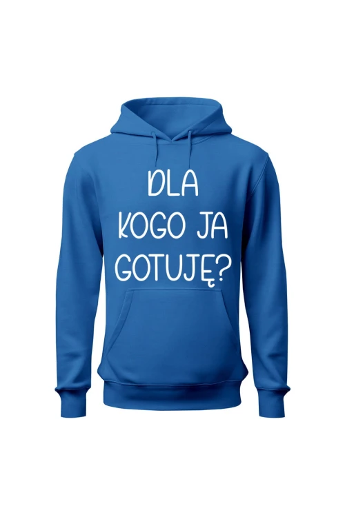 Bluza damska z kapturem Dla kogo ja gotuję - niebieska