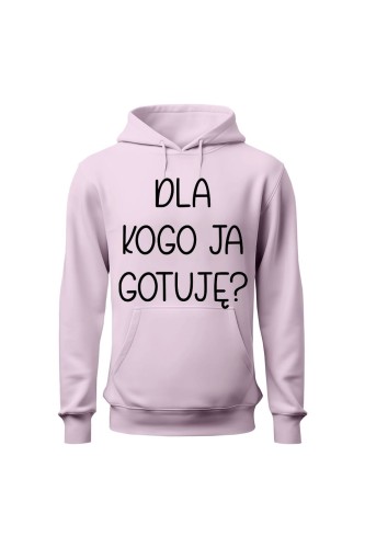 Bluza damska z kapturem Dla kogo ja gotuję - różowa