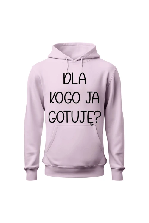 Bluza damska z kapturem Dla kogo ja gotuję - różowa