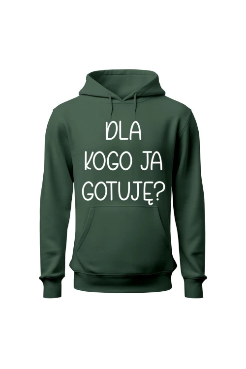 Bluza damska z kapturem Dla kogo ja gotuję - zielona