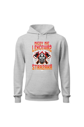 Bluza męska z kapturem Nigdy nie lekceważ strażaka