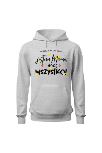Bluza damska z kapturem Jestem mamą i mogę wszystko - szara