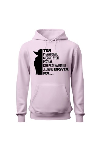 Bluza damska z kapturem Ten prawdziwie ciężkie życie poznał kto przynajmniej jednego brata ma - różowa