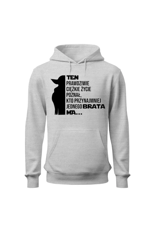 Bluza damska z kapturem Ten prawdziwie ciężkie życie poznał kto przynajmniej jednego brata ma - szara