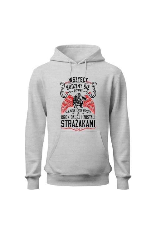 Bluza męska z kapturem Wszyscy rodzimy się równi ale zostań strażakiem - szara