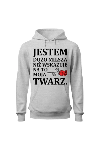 Bluza damska z kapturem Jestem dużo milsza niż wskazuje na to moja twarz