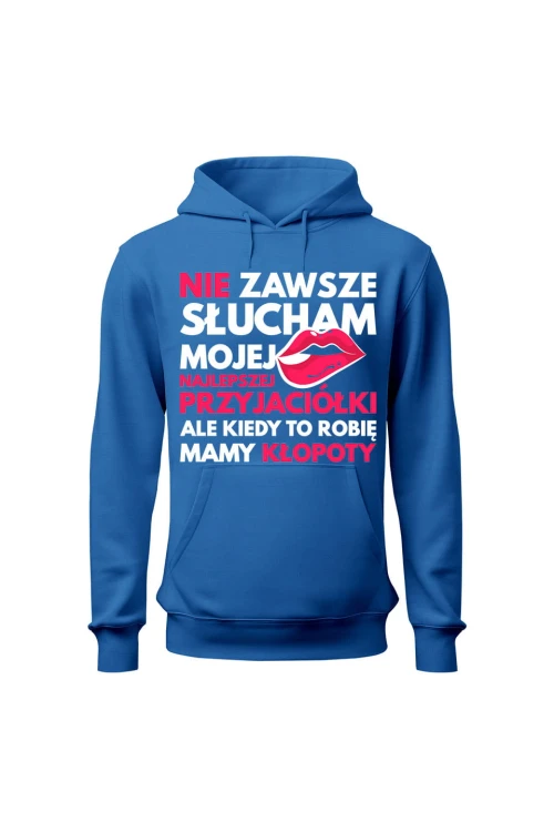 Bluza damska z kapturem Nie zawsze słucham mojej najlepszej przyjaciółki - niebieska