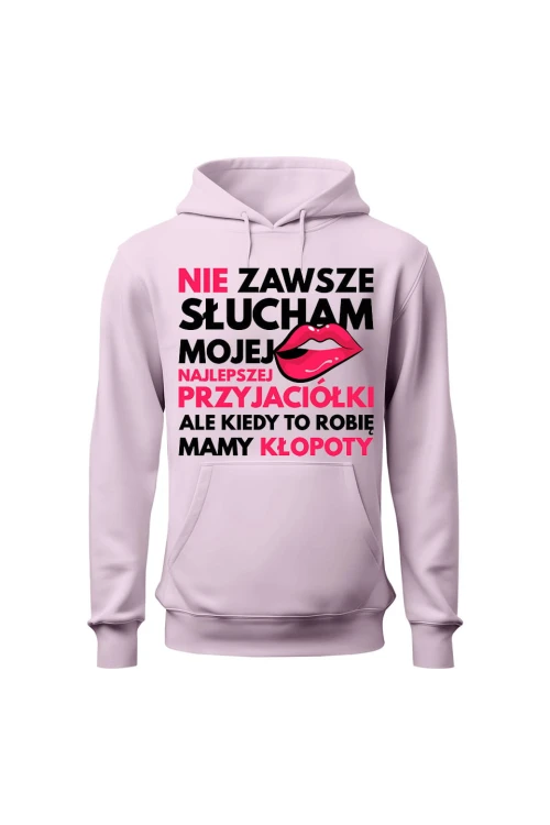Bluza damska z kapturem Nie zawsze słucham mojej najlepszej przyjaciółki - różowa